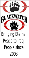 Blackwater : (slogan en Anglais) : Nous apportons la paix éternelle aux Irakiens depuis 2003