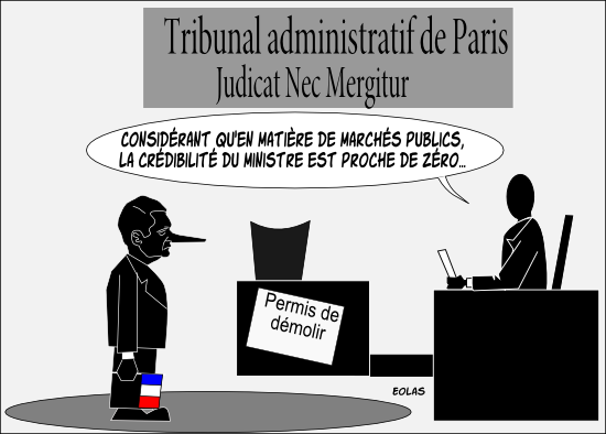 Salle d'audience du tribunal administratif de Paris. Sur un mur, trône fièrement la devise (inventée) du tribunal : Judicat Nec Mergitur (Il juge mais ne coule pas). Sur le bureau —vide, c'est un référé— du rapporteur public est affiché un permis de démolir. Eric Besson, tout penaud, écoute le juge lire sa décision. Dans une main, il a un drapeau tricolore et son nez, comme celui de Pinochio, a visiblement poussé au-delà du raisonnable — même pour un homme politique. Le juge déclare : “Considérant qu'en matière de marchés publics, la crédibilité du ministre est proche de zéro…”